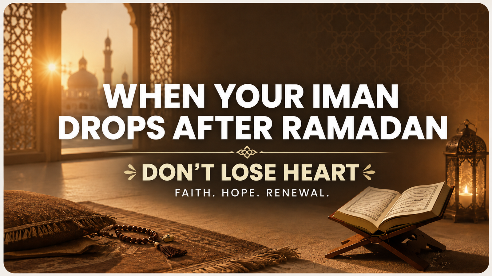 When Your Iman Drops After Ramadan: Don’t Lose Heart